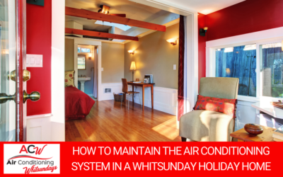 How to Maintain the Air Conditioning System in a Whitsundays Holiday Home